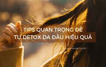 Detox da đầu là gì? 9 lưu ý quan trọng để tự detox tại nhà